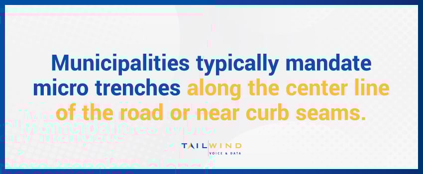 Municipalities typically mandate micro trenches along the center line of the road or near curb seams.