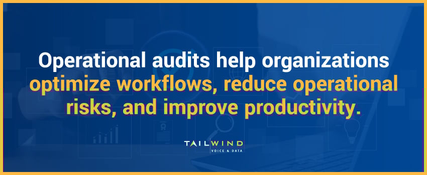 Operational audits help organizations optimize workflows, reduce operational risks, and improve productivity.