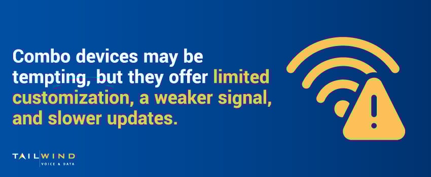 Combo devices may be tempting, but they offer limited customization, a weaker signal, and slower updates.