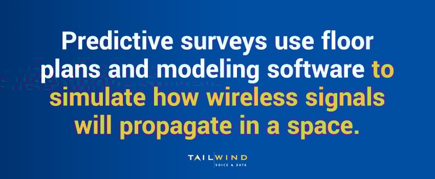 Predictive surveys use floor plans and modeling software to simulate how wireless signals will propagate in a space.