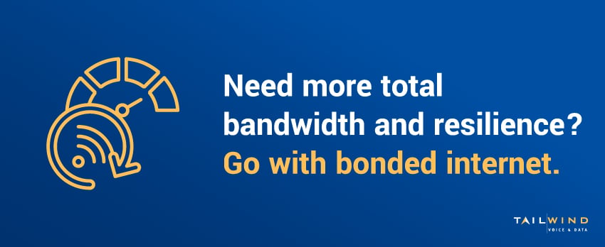 Need more total bandwidth and resilience? Go with bonded internet.