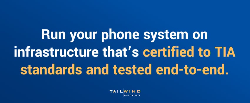 Run your phone system on infrastructure that’s certified to TIA standards and tested end-to-end.
