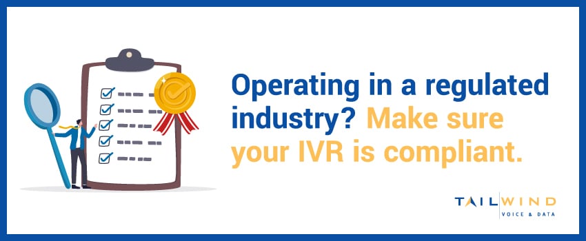 Operating in a regulated industry? Make sure your IVR is compliant.