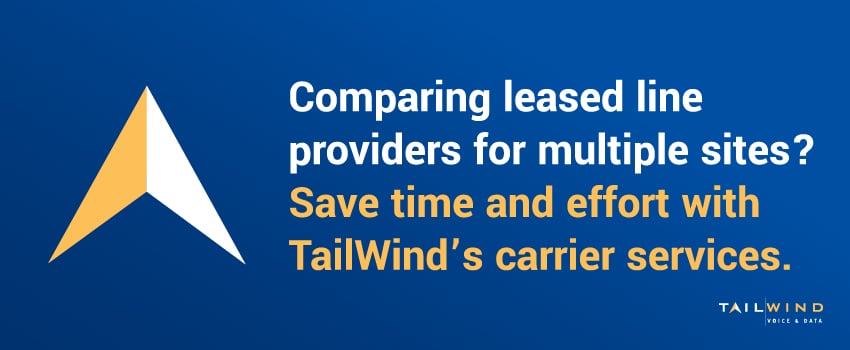 Comparing leased line providers for multiple sites? Save time and effort with TailWind’s carrier services.