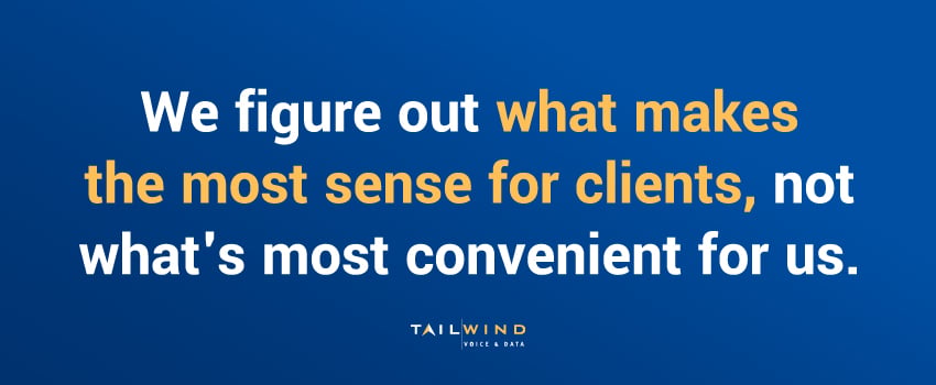 We figure out what makes the most sense for clients, not what's most convenient for us.