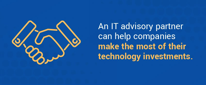 An IT advisory partner can help companies make the most of their technology investments.